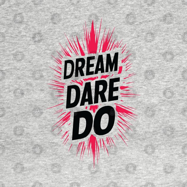 Dream. Dare. Do. by Impreanz
